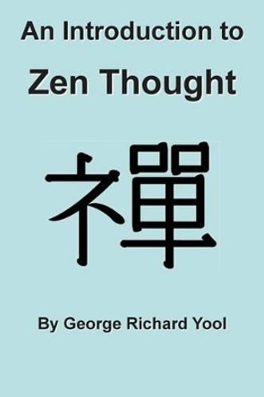 An Introduction to Zen Thought by George Yool 9781495269868