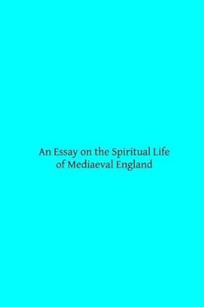An Essay on the Spiritual Life of Mediaeval England by Brother Hermenegild Tosf 9781495279164