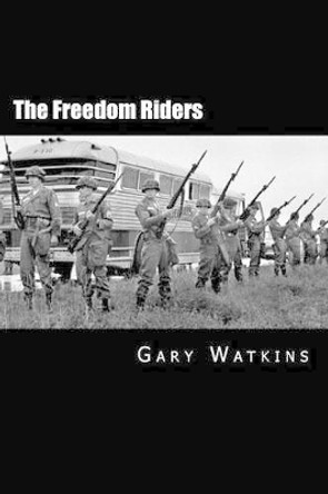 The Freedom Riders by Gary Watkins 9781495292217