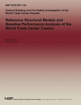 Reference Structural Models and Baseline Performance Analysis of the World Trade Center Towers by U S Department of Commerce 9781495293702