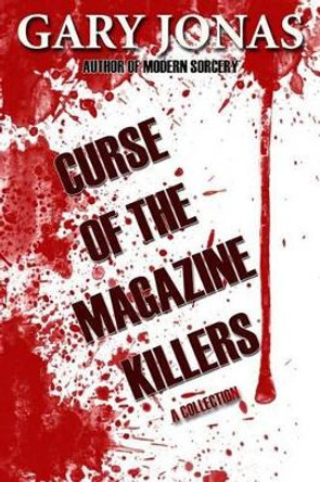 Curse of the Magazine Killers: A Collection by Gary Jonas 9781495295355