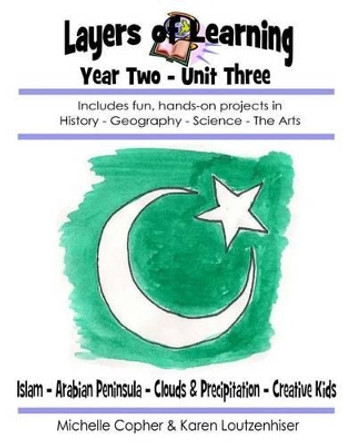 Layers of Learning Year Two Unit Three: Islam, Arabian Peninsula, Clouds & Precipitation, Creative Kids by Michelle Copher 9781495295645