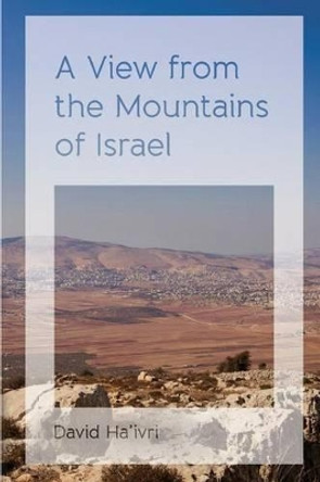 A View from the Mountains of Israel by David Ha'ivri 9781495297120