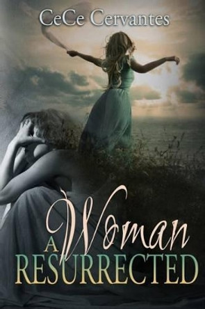 A Woman Resurrected by Cece Cervantes 9781495307096