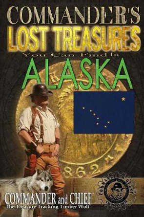 Commander's Lost Treasures You Can Find In Alaska: Follow the Clues and Find Your Fortunes! by Jovan Hutton Pulitzer 9781495315084