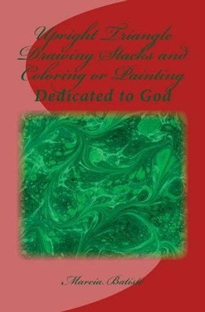 Upright Triangle Drawing Stacks and Coloring or Painting: Dedicated to God by Marcia Batiste Smith Wilson 9781495320989