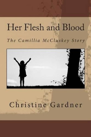 Her Flesh and Blood by Christine Gardner 9781495327643