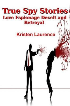 True Spy Stories by Kristen Laurence 9781495330308