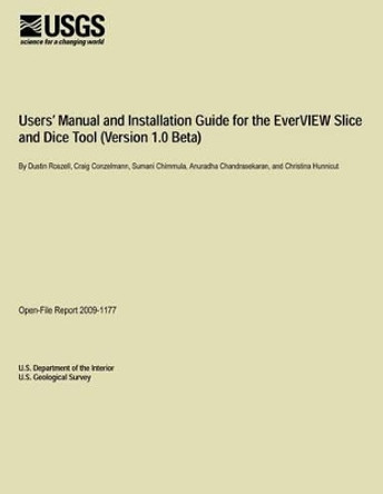 Users? Manual and Installation Guide for the Ever VIEW Slice and Dice Tool (Version 1.0 Beta) by U S Department of the Interior 9781495371790