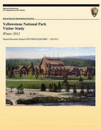 Yellowstone National Park Visitor Study: Winter 2012 by Yen Le 9781492299899