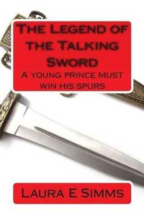 The Legend of the Talking Sword by Laura E Simms 9781495376436