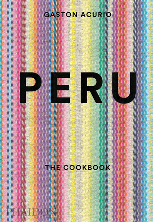 Peru: The Cookbook by Gaston Acurio