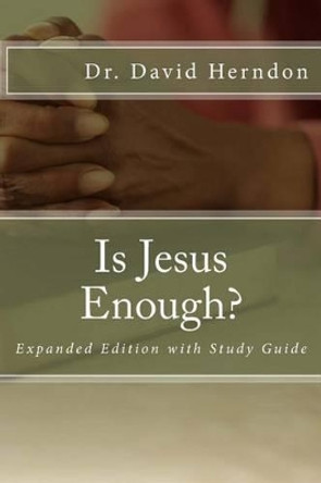 Is Jesus Enough?: Expanded with Study Guide by David Herndon 9781495381164