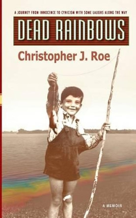 Dead Rainbows by Christopher J Roe 9781492300861