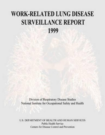 Work-Related Lung Disease Surveillance Report: 1999 by Centers for Disease Cont And Prevention 9781495958731
