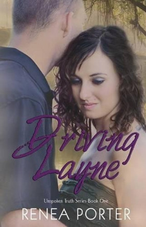 Driving Layne Unspoken Truth Series Book One by Renea Porter 9781495960598