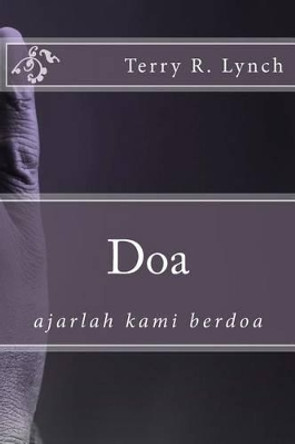 DOA: Ajarlah Kami Berdoa by Terry R Lynch 9781495982194