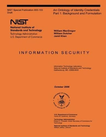 NIST Special Publication 800-103: An Ontology of Identity Credentials Part 1: Background and Formulation by U S Department of Commerce 9781496009371