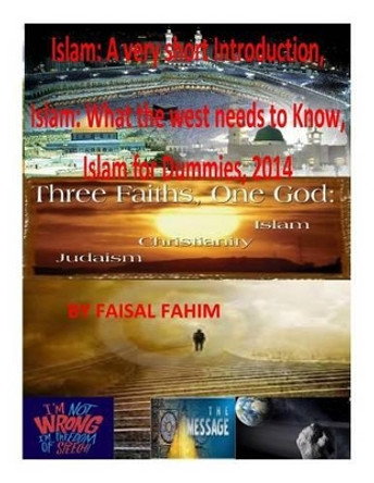 Islam: A very short Introduction, Islam: What the west needs to Know, Islam for Dummies, 2014 by MR Faisal Fahim 9781496073037