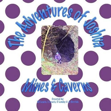 The Adventures of Joshua Mines & Caverns by C Lumby 9781492321781