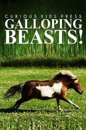 Galloping Beasts! - Curious Kids Press: (Picture book, Children's book about animals, Animal books for kids 5-7) by Curious Kids Press 9781496076885