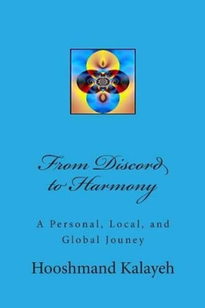 From Discord to Harmony: A Personal, Local, and Global Jouney by Hooshmand M Kalayeh 9781496095244