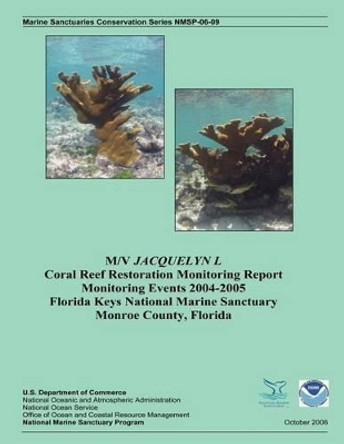 M/V Jacquelyn L Coral Reef Restoration Monitoring Report, Monitoring Events 2004-2005 by J Harold Hudson 9781496096654