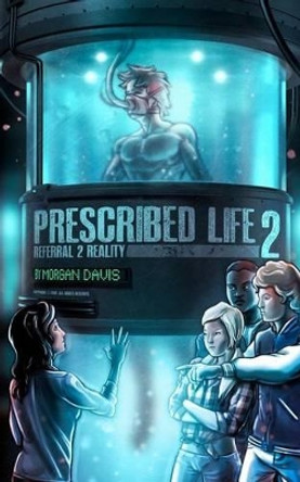 Prescribed Life 2: Referral 2 Reality by Morgan Tyler Davis 9781481110310