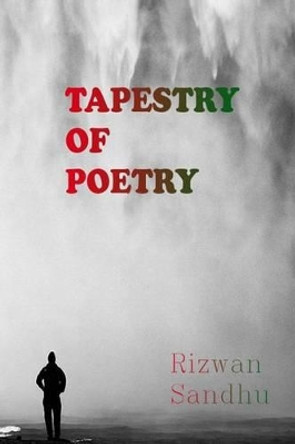 A Tapestry of Poetry by Rizwan Majid Sandhu 9781481120814
