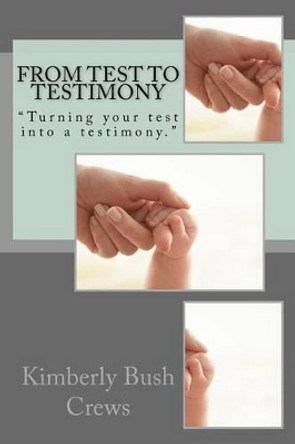 From Test To Testimony by Kimberly B Crews 9781496119452