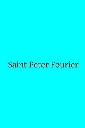 Saint Peter Fourier by C W W 9781496002624