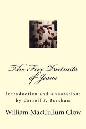 The Five Portraits of Jesus by William Maccullum Clow 9781496009111