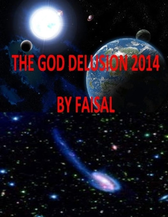 The God Delusion 2014 By Faisal by MR Faisal Fahim 9781496041821