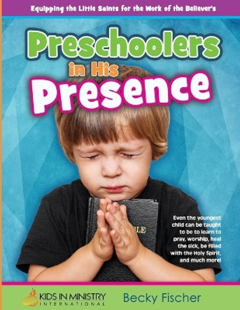 Preschoolers in His Presence: Children's Church Curriculum for Ages 3 - 5 by Becky Fischer 9781496045775