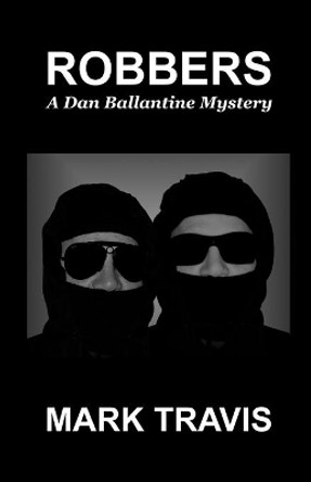 Robbers: Dan Ballantine Mystery Number 19 by Mark Travis 9781496093271