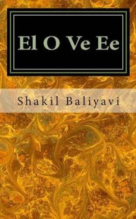 El O Ve Ee: Love poetry by Shakil Ahmed Baliyavi I 9781496125675