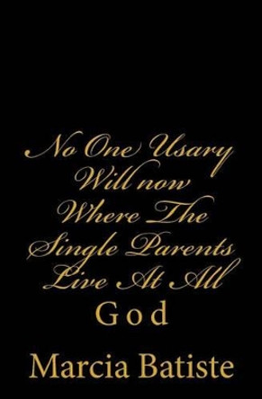 No One Usary Will now Where The Single Parents Live At All: God by Marcia Batiste 9781496128980