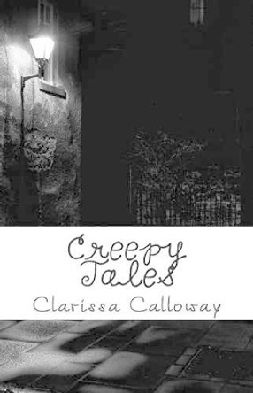 Creepy Tales by Clarissa Marie Calloway 9781496131386