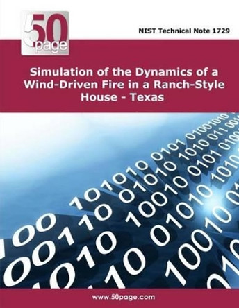 Simulation of the Dynamics of a Wind-Driven Fire in a Ranch-Style House - Texas by Nist 9781496136602