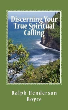 Discerning Your True Spiritual Calling Volune #2: Awakening the God within by Ralph Henderson Boyce 9781496140074