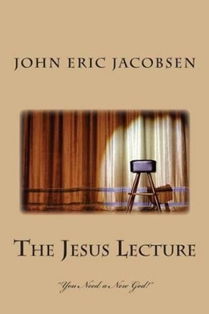 &quot;The Jesus Lecture&quot; by John Eric Jacobsen 9781481167123