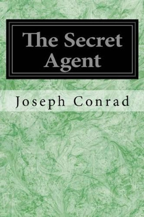 The Secret Agent: A Simple Tale by Joseph Conrad 9781496132024