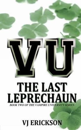 VU The Last Leprechaun - Book Two of the Vampire University Series by Vj Erickson 9781481825856