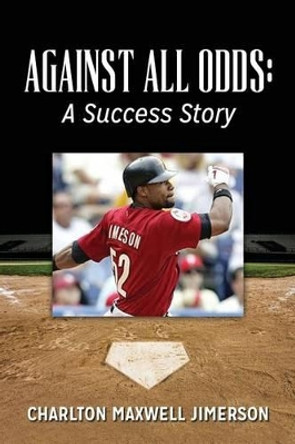 Against All Odds: A Success Story by Charlton Maxwell Jimerson 9781496156419