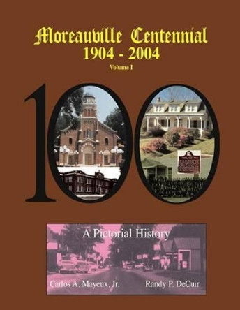 Moreauville Centennial by Randy Decuir Sr 9781481846660