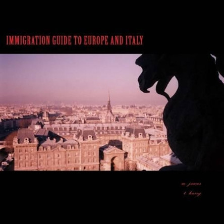 IMMIGRATION.guide to Italy: IMMIGRATION.guide to Italy by M James 9781481862363