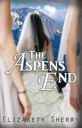 The Aspens End by Elizabeth Sherry 9781496168320