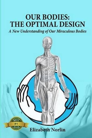 Our Bodies: The Optimal Design: A New Understanding of Our Miraculous Bodies by William Talenti 9781481884051