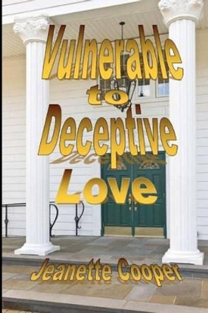 Vulnerable to Deceptive Love by Jeanette Cooper 9781481895835