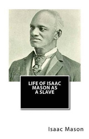 Life of Isaac Mason as a Slave by Isaac Mason 9781481919388